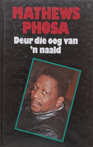 Deur die Oog van ‘n Naald (Inscribed by Author, Afrikaans) | Mathews Phosa