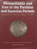 Mesopotamia and Iran in the Parthian and Sasanian Periods: Rejection and Revival, c. 238 BC – AD 642 | John Curtis (Ed.)