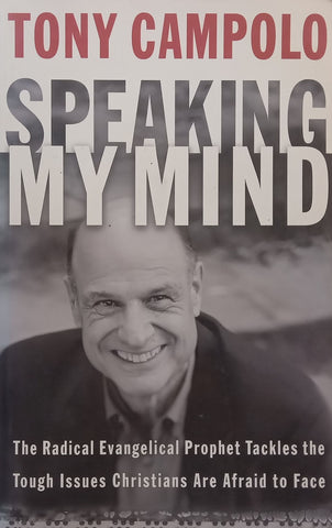 Speaking My Mind: The Radical Evangelical Prophet Tackles the Tough Issues Christians Are Afraid to Face | Tony Campolo