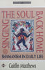 Singing the Soul Back Home: Shamanism in Daily Life | Caitlin Matthews