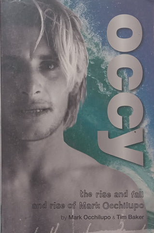 Occy: The Rise and Fall of Mark Occhilupo | Mark Occhilupo &amp; Tim Baker