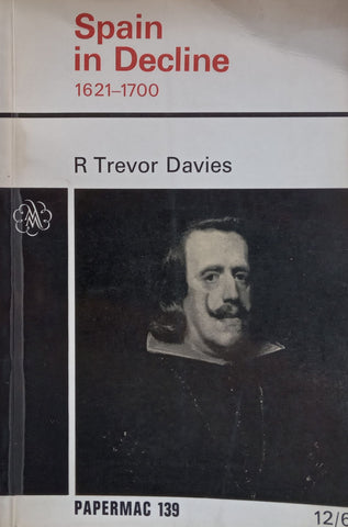 Spain in Decline, 1621-1700 | R. Trevor Davies