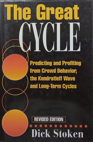 The Great Cycle: Predicting and Profiting from Crowd Behavior, the Kondratieff Wave and Long-Term Cycles | Dick Stoken