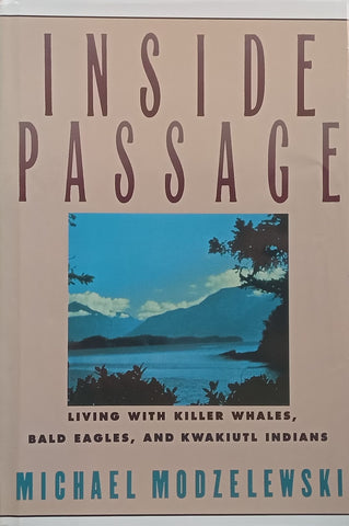 Inside Passage: Living with Killer Whales, Bald Eagles, and Kwakiutl Indians | Michael Modzelewski