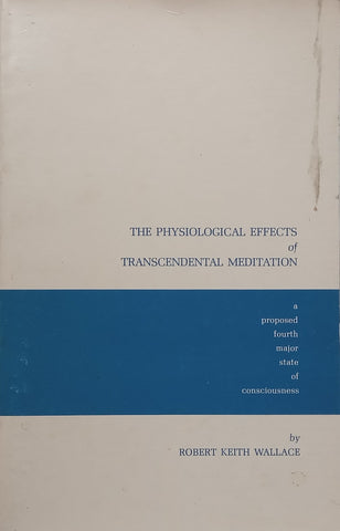 The Physiological Effects of Transcendental Meditation: A Proposed Fourth Major State of Consciousness | Robert Keith Wallace