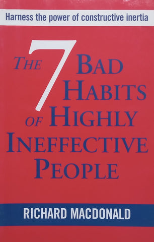 The 7 Bad Habits of Highly Ineffective People | Richard Macdonald