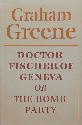 Doctor Fisher of Geneva, or The Bomb Party (First Edition, 1980) | Graham Greene