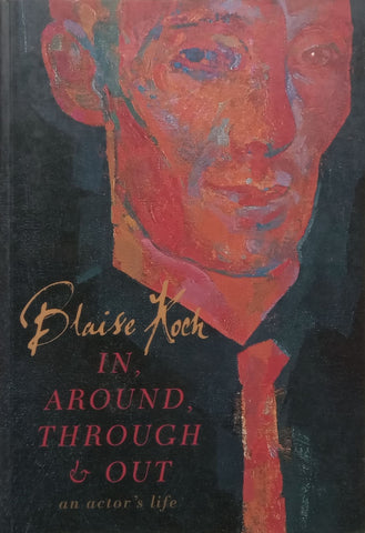 In, Around, Through & Out: An Actor’s Life | Blaise Koch