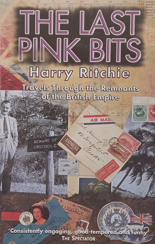 The Last Pink Bits: Travels Through the Remnants of the British Empire | Harry Ritchie