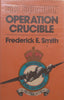 Operation Crucible | Frederick E. Smith