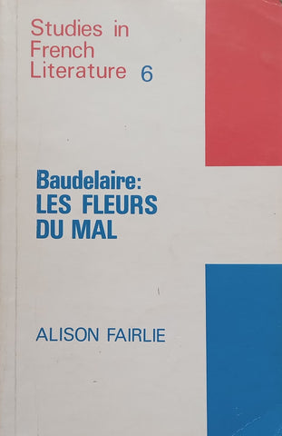 Baudelaire: Les Fluers du Mal (Studies in French Literature 6, English Text) | Alison Fairlie