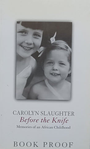 Before the Knife: Memories of an African Childhood (Proof Copy) | Carolyn Slaughter