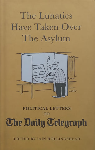 The Lunatics Have Taken Over the Asylum: Political Letters to The Daily Telegraph | Iain Hollingshead (Ed.)
