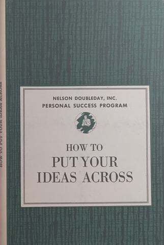 How to Put Your Ideas Across (Nelson Doubleday Personal Success Program)