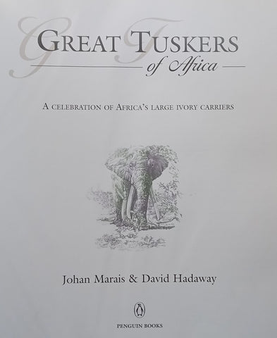 Great Tuskers of Africa: A Celebration of Africa’s Large Ivory Carriers | Johan Marais & David Hadaway