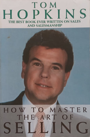 How to Master the Art of Selling | Tom Hopkins