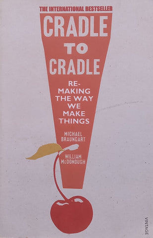 Cradle to Cradle: Remaking the Way We Make Things | Michael Braungart & William McDonough