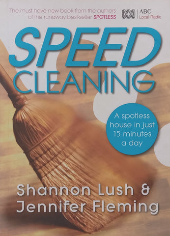 Speed Cleaning: A Spotless House in Just 15 Minutes a Day | Shannon Lush &amp; Jennifer Fleming