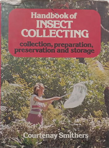Handbook of Insect Collecting: Collection, Preparation, Preservation and Storage | Courtenay Smithers