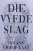 Die Vyfde Slag (Afrikaans) | Johann Grobbelaar