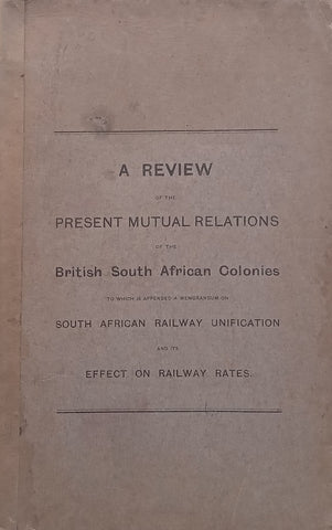 A Review of the Present Mutual Relations of the British South African Colonies