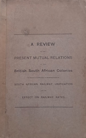 A Review of the Present Mutual Relations of the British South African Colonies