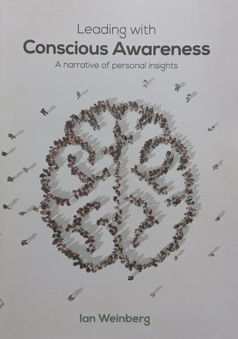 Leading with Conscious Awareness: A Narrative of Personal Insights | Ian Weinberg