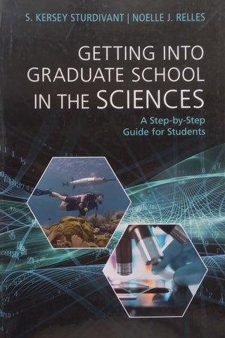 Getting Into Graduate School in the Sciences: A Step-by-Step Guide for Students | S. Kersey Sturdivant & Noelle J. Relles