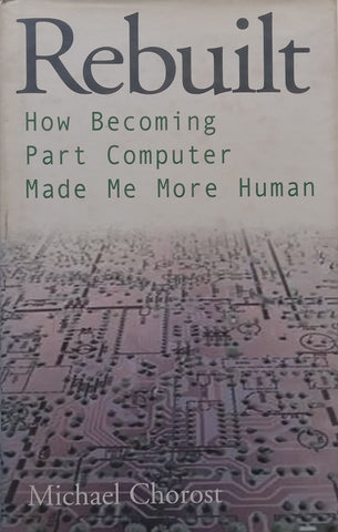 Rebuilt: How Becoming Part Computer Made Me More Human | Michael Chorost