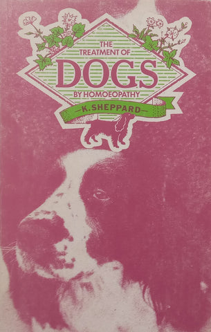 The Treatment of Dogs by Homoeopathy | K. Sheppard