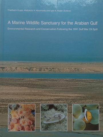 A Marine Wildlife Sanctuary for the Arabian Gulf: Environmental Research and Conservation Following the 1991 Gulf War Oil Spill | Friedheim Krupp, et al.