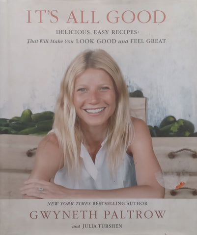 It’s All Good: Delicious, Easy Recipes That Will Make You Look Good and Feel Great | Gwyneth Paltrow & Julia Turshen