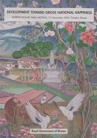 Development Toward Gross National Happiness: Seventh Round Table Meeting, November 2000, Bhutan