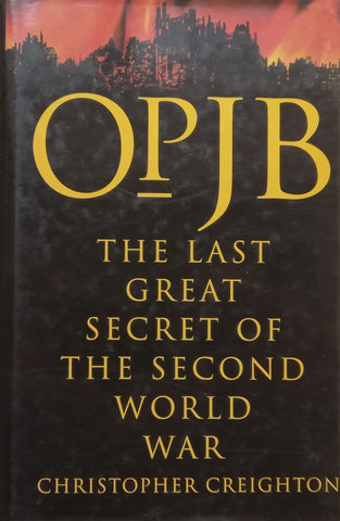 Op JB: The Last Great Secret of the Second World War | Christopher Creighton