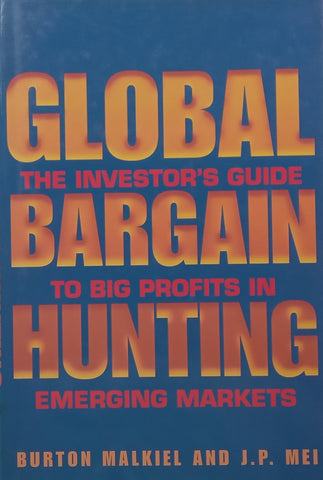 Global Bargain Hunting: The Investor’s Guide to Big Profits in Emerging Markets | Burton Malkiel & J. P. Mei