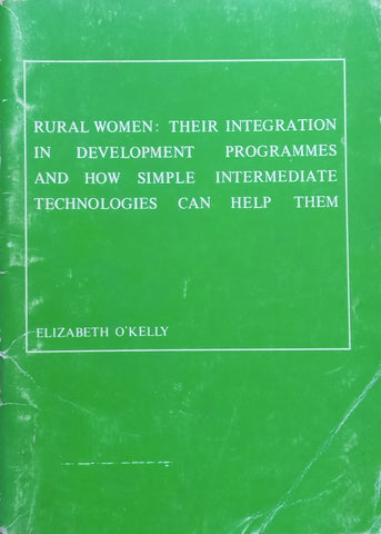 Rural Women: Their Integration in Development Programmes and how Simple Intermediate Technologies can Help Them | Elizabeth O’Kelly