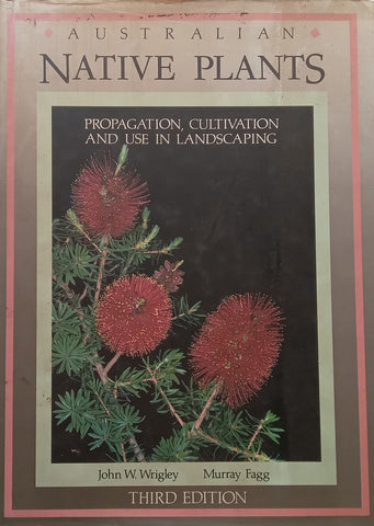 Australian Native Plants: Propagation, Cultivation and Use in Landscaping (3rd. Ed) | John W. Wrigley & Murray Fagg