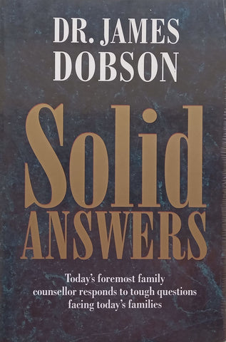 Solid Answers: Today’s Foremost Family Counsellor Responds to Tough Questions Facing Today’s Families | James Dobson