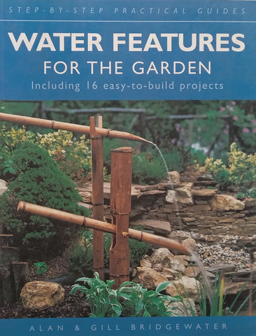 Water Features for the Garden, Including 16 Easy-to-Build Projects | Alan & Gill Bridgewater