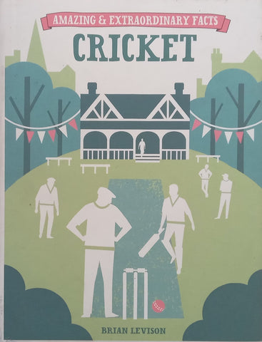 Cricket: Amazing & Extraordinary Facts | Brian Levison