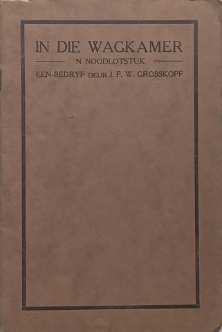 In die Wagkamer: ‘n Noodlotstuk (Afrikaans, Published 1926) | J. F. W. Grosskopf