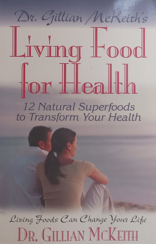 Living Food for Health: 12 Natural Superfoods to Transform Your Health | Gillian McKeith