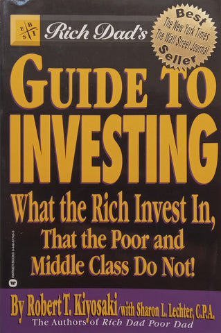 Rich Dad’s Guide to Investing: What the Rich Invest In, That the Poor and Middle Class Do Not! | Robert Kiyosaki & Sharon Lechter