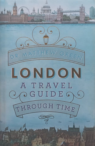 London: A Travel Guide Through Time | Matthew Green