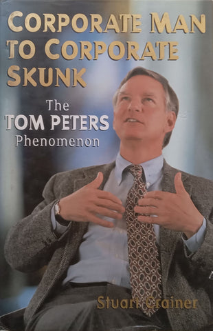 Corporate Man to Corporate Skunk: The Tom Peters Phenomenon | Stuart Grainer