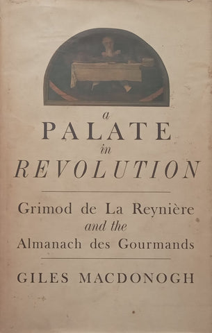 A Palate in Revolution: Grimod de La Reyniere and the Almanach des Gourmands (Copy of Lochner de Kock) | Giles Macdonough