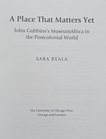 A Place That Matters Yet: John Gubbins’s MuseumAfrica in the Postcolonial World | Sara Byala