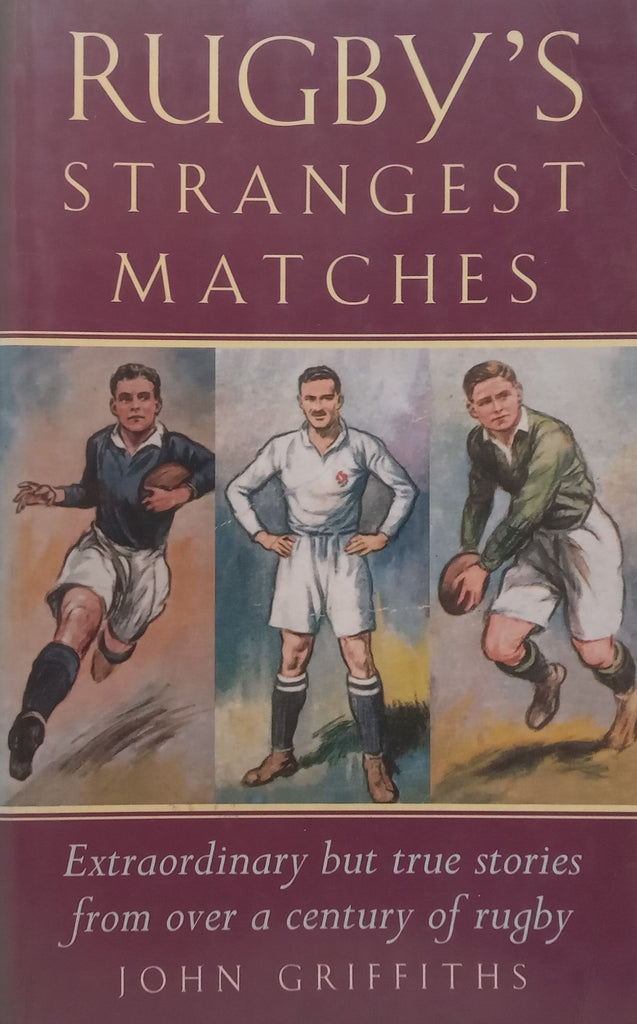 Romantic Rugby Rugby’s Strangest Matches: Extraordinary but True Stories from Over a ...