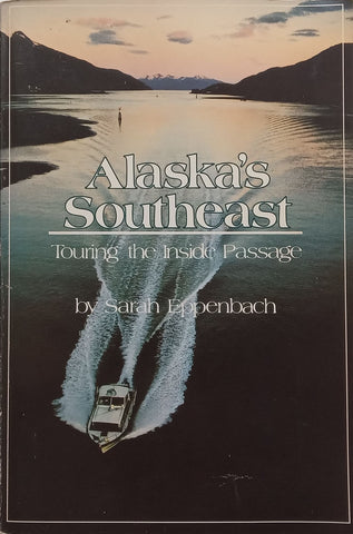 Alaska’s Southeast: Touring the Inside Passage (With Loosely Inserted Pamphlets ‘Birds of Kachemak Bay’ and ‘Homer, Alaska’) | Sarah Eppenbach