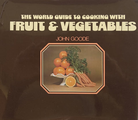 The World Guide to Cooking with Fruit & Vegetables | John Goode